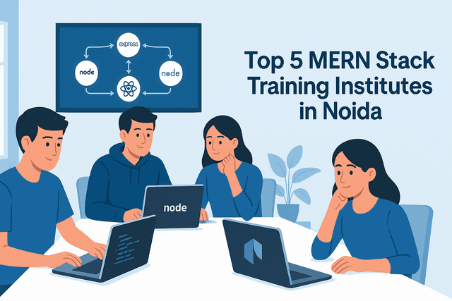 Top 5 MERN Stack Training Institutes in Noida