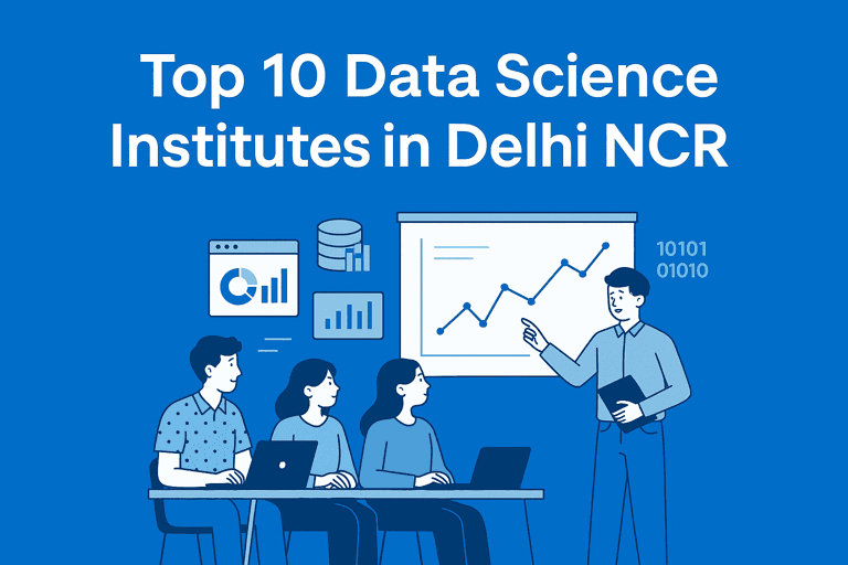 Top 10 Data Science Training Institutes in Delhi NCR: A Complete Guide for Students